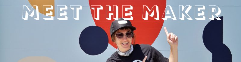 About- MEET THE MAKER